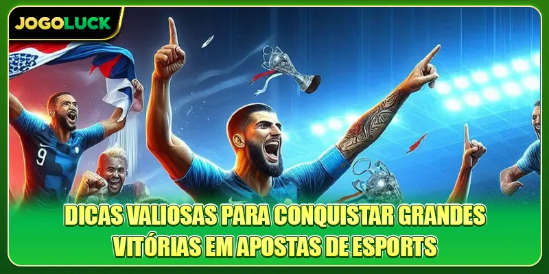 Dicas valiosas para conquistar grandes vitórias em apostas de Esports
