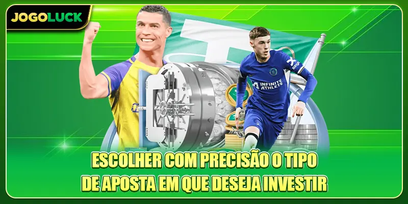 Escolher com precisão o tipo de aposta em que deseja investir