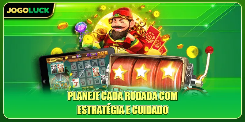 Planeje cada rodada com estratégia e cuidado